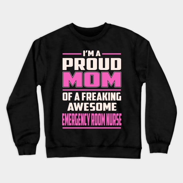 Proud MOM Emergency Room Nurse Crewneck Sweatshirt by TeeBi